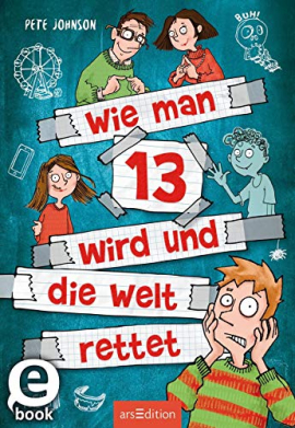 Wie man 13 wird und die Welt rettet